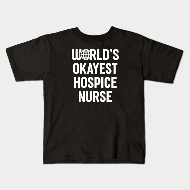 World's Okayest Hospice Nurse Kids T-Shirt by spacedowl